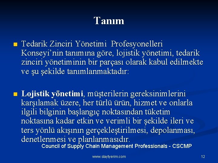 Tanım n Tedarik Zinciri Yönetimi Profesyonelleri Konseyi’nin tanımına göre, lojistik yönetimi, tedarik zinciri yönetiminin