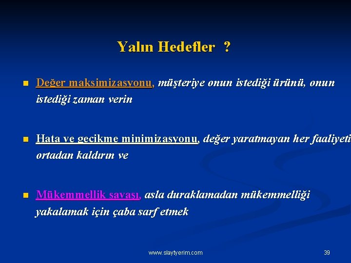 Yalın Hedefler ? n Değer maksimizasyonu, müşteriye onun istediği ürünü, onun istediği zaman verin