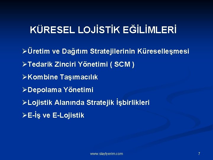 KÜRESEL LOJİSTİK EĞİLİMLERİ ØÜretim ve Dağıtım Stratejilerinin Küreselleşmesi ØTedarik Zinciri Yönetimi ( SCM )