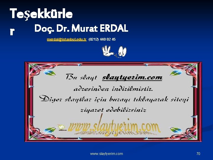 Teşekkürle r Doç. Dr. Murat ERDAL merdal@istanbul. edu. tr (0212) 440 02 45 www.