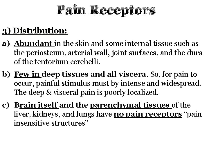 Pain Receptors 3) Distribution: a) Abundant in the skin and some internal tissue such