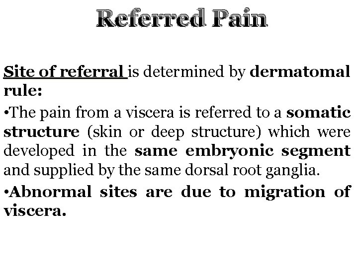 Referred Pain Site of referral is determined by dermatomal rule: • The pain from