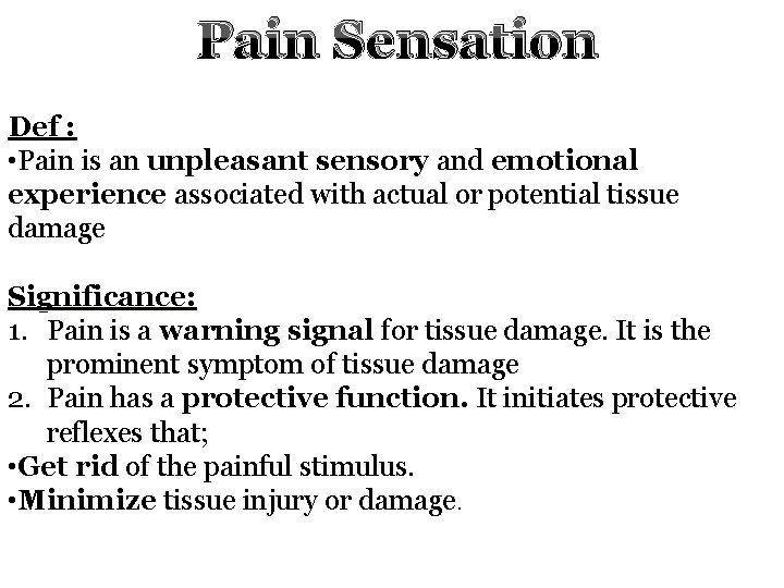 Pain Sensation Def : • Pain is an unpleasant sensory and emotional experience associated