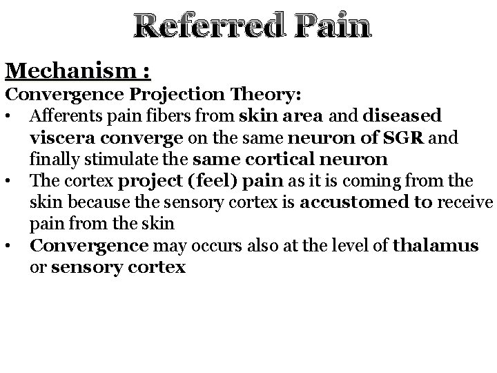 Referred Pain Mechanism : Convergence Projection Theory: • Afferents pain fibers from skin area