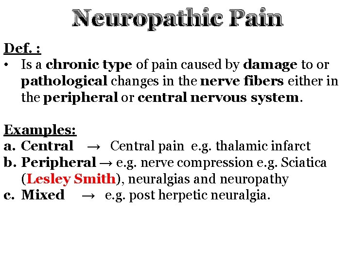 Neuropathic Pain Def. : • Is a chronic type of pain caused by damage