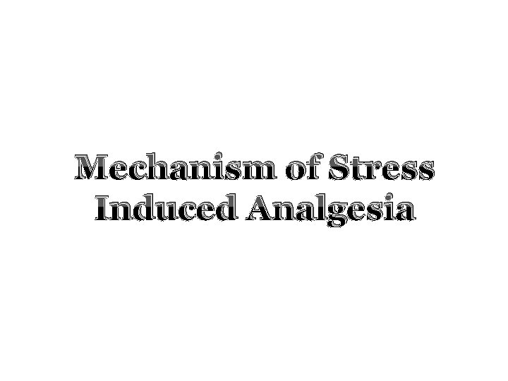 Mechanism of Stress Induced Analgesia 