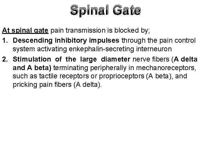 Spinal Gate At spinal gate pain transmission is blocked by; 1. Descending inhibitory impulses