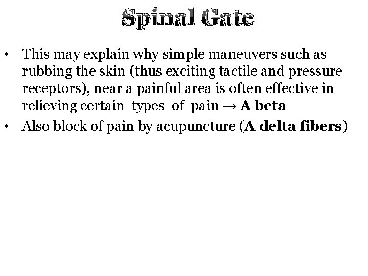 Spinal Gate • This may explain why simple maneuvers such as rubbing the skin