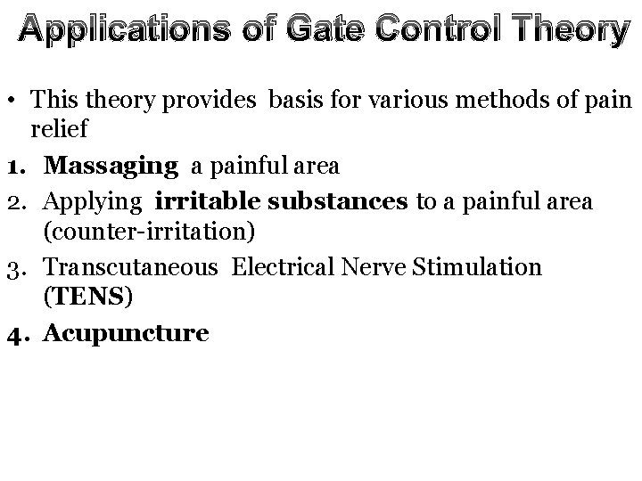 Applications of Gate Control Theory • This theory provides basis for various methods of