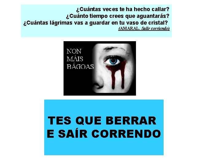 ¿Cuántas veces te ha hecho callar? ¿Cuánto tiempo crees que aguantarás? ¿Cuántas lágrimas vas