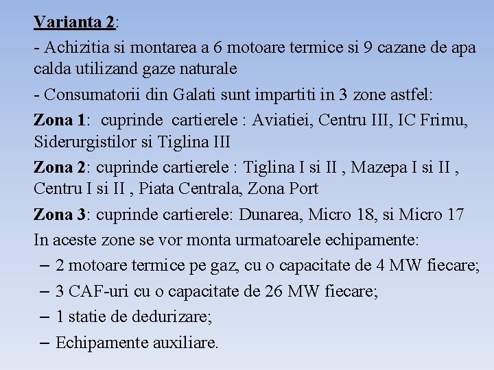 Varianta 2: - Achizitia si montarea a 6 motoare termice si 9 cazane de