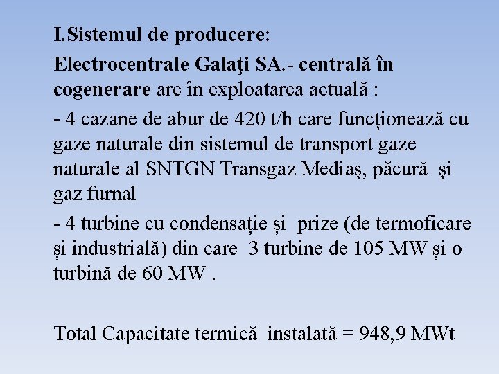 I. Sistemul de producere: Electrocentrale Galaţi SA. - centrală în cogenerare în exploatarea actuală