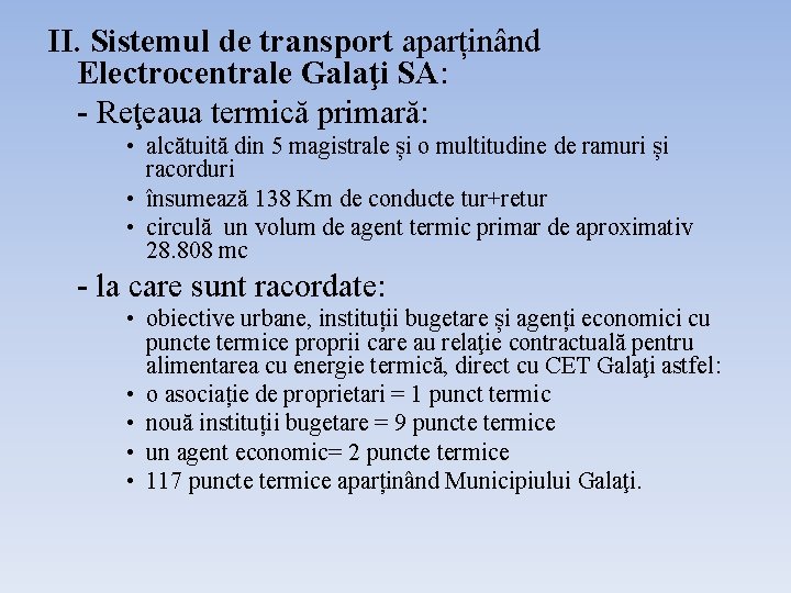 II. Sistemul de transport aparținând Electrocentrale Galaţi SA: - Reţeaua termică primară: • alcătuită