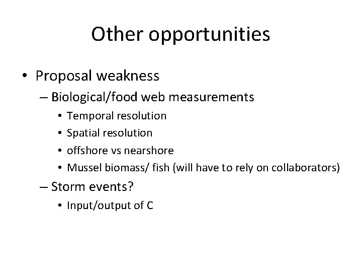 Other opportunities • Proposal weakness – Biological/food web measurements • • Temporal resolution Spatial