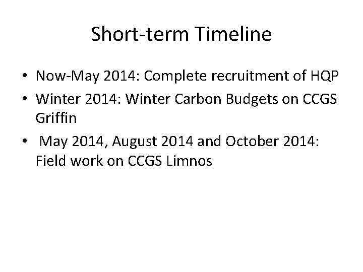 Short-term Timeline • Now-May 2014: Complete recruitment of HQP • Winter 2014: Winter Carbon