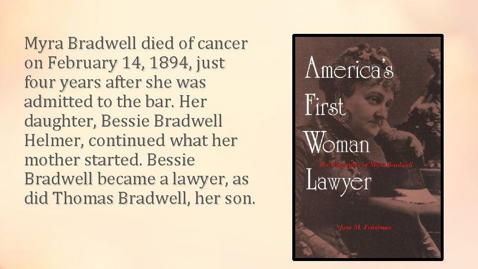 Myra Bradwell died of cancer on February 14, 1894, just four years after she