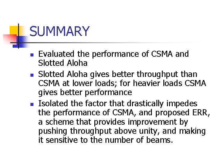 SUMMARY n n n Evaluated the performance of CSMA and Slotted Aloha gives better