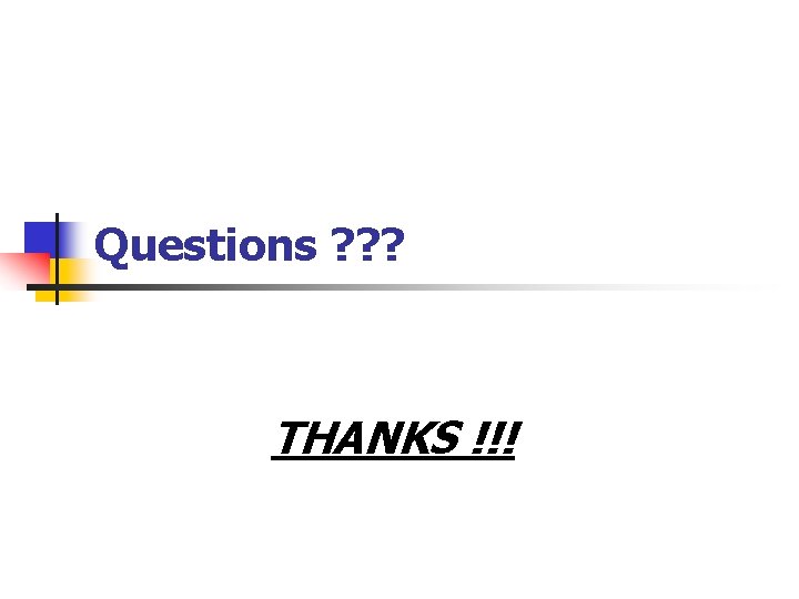Questions ? ? ? THANKS !!! 