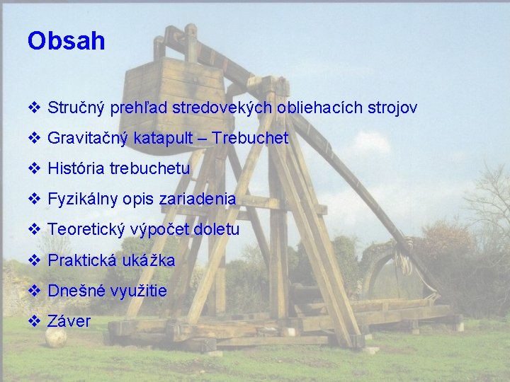 Obsah v Stručný prehľad stredovekých obliehacích strojov v Gravitačný katapult – Trebuchet v História