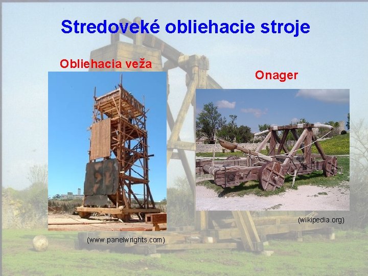 Stredoveké obliehacie stroje Obliehacia veža Onager (wikipedia. org) (www. panelwrights. com) 