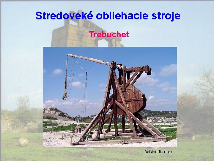 Stredoveké obliehacie stroje Trebuchet (wikipedia. org) 