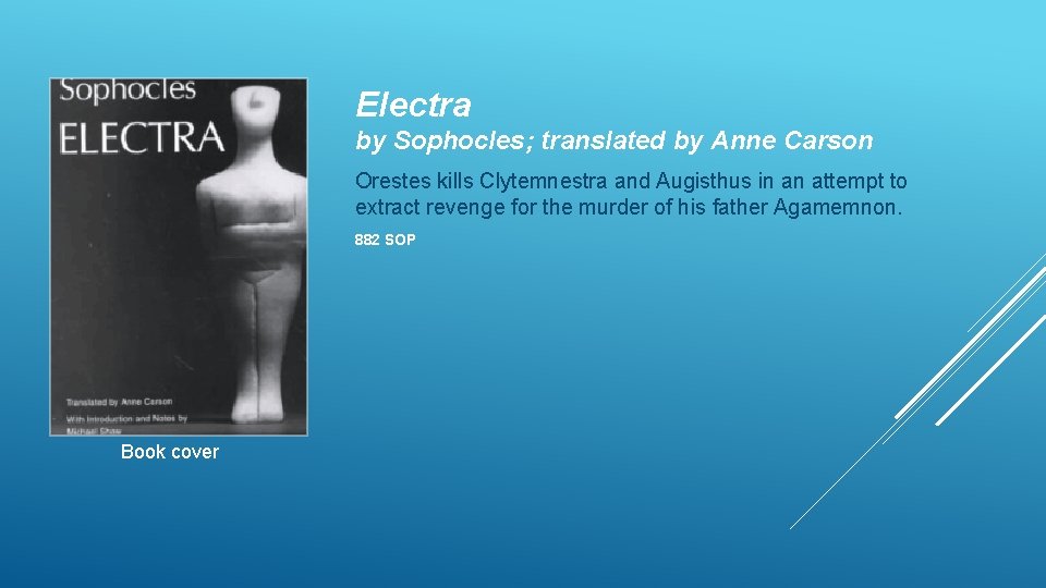 Electra by Sophocles; translated by Anne Carson Orestes kills Clytemnestra and Augisthus in an