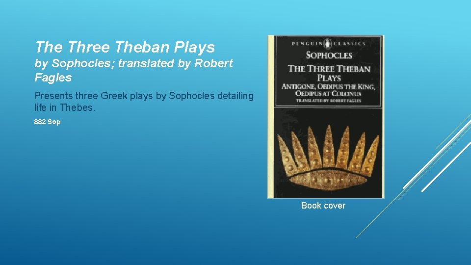 The Three Theban Plays by Sophocles; translated by Robert Fagles Presents three Greek plays