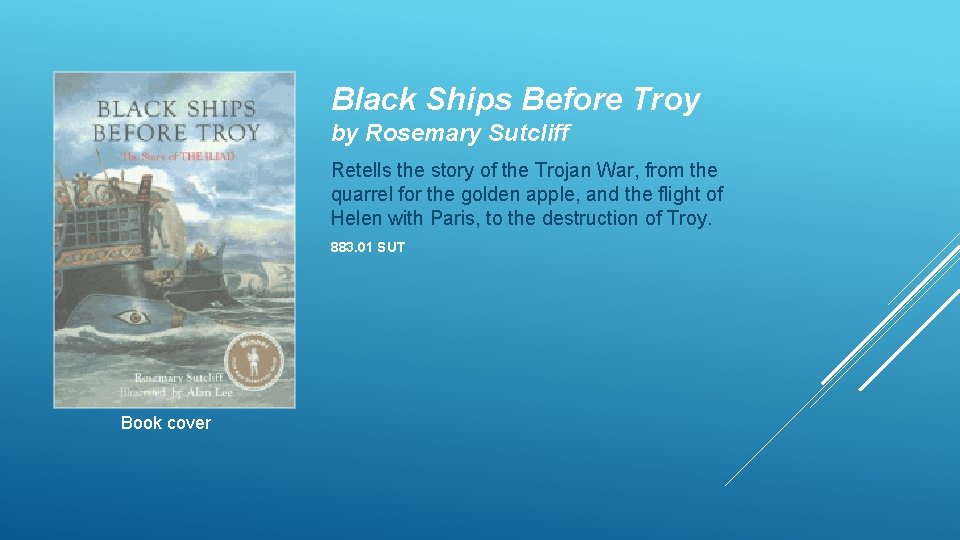 Black Ships Before Troy by Rosemary Sutcliff Retells the story of the Trojan War,