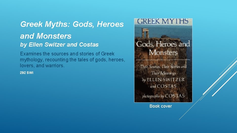 Greek Myths: Gods, Heroes and Monsters by Ellen Switzer and Costas Examines the sources