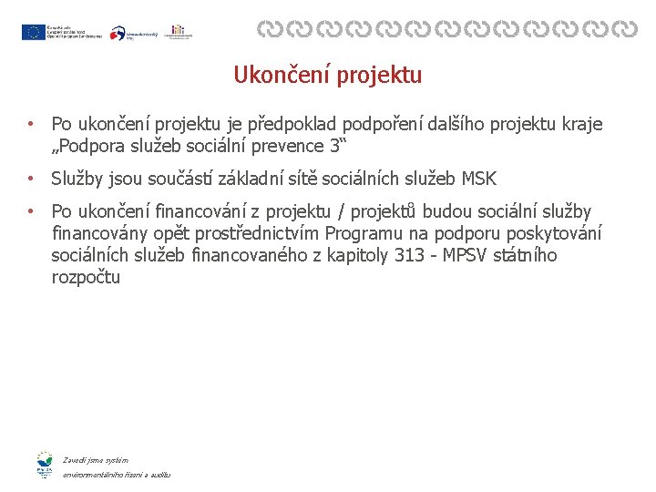 Ukončení projektu • Po ukončení projektu je předpoklad podpoření dalšího projektu kraje „Podpora služeb