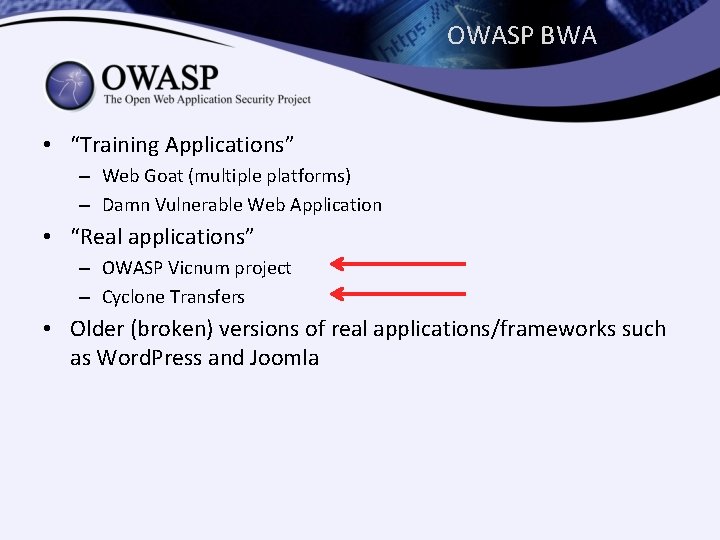 OWASP BWA • “Training Applications” – Web Goat (multiple platforms) – Damn Vulnerable Web