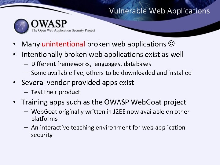 Vulnerable Web Applications • Many unintentional broken web applications • Intentionally broken web applications