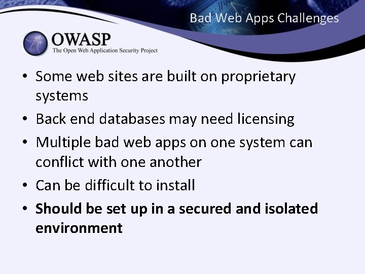 Bad Web Apps Challenges • Some web sites are built on proprietary systems •