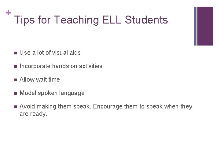 + Tips for Teaching ELL Students n Use a lot of visual aids n