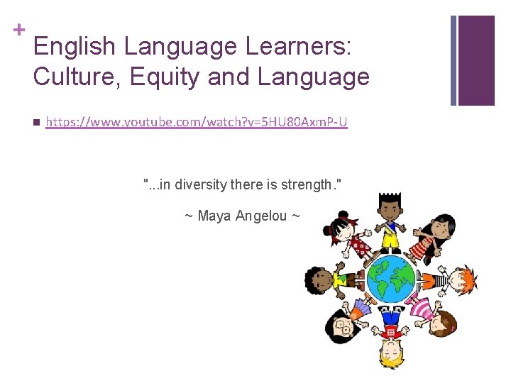 + English Language Learners: Culture, Equity and Language n https: //www. youtube. com/watch? v=5