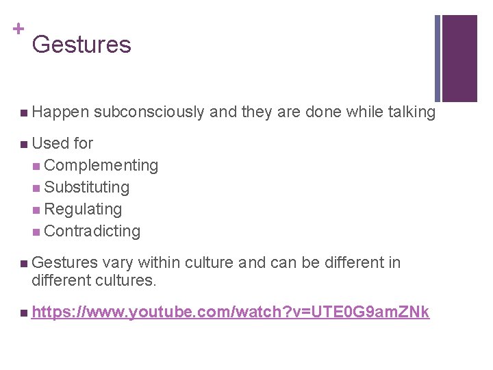 + Gestures n Happen subconsciously and they are done while talking n Used for