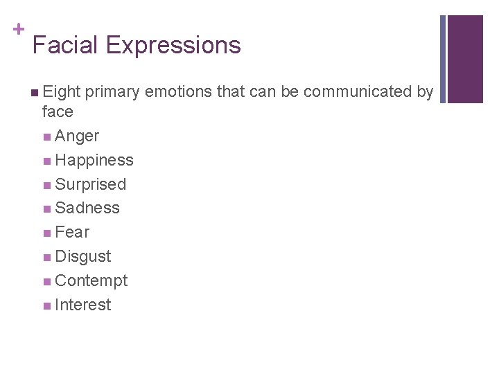 + Facial Expressions n Eight primary emotions that can be communicated by face n