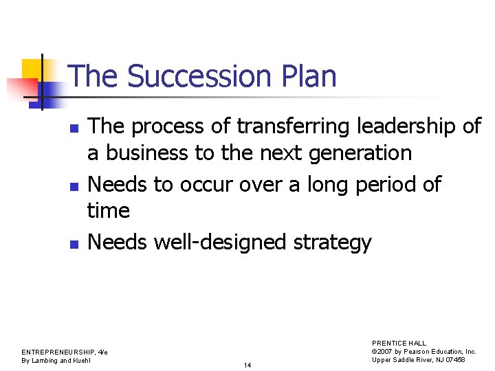 The Succession Plan n The process of transferring leadership of a business to the