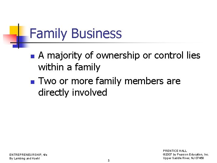 Family Business n n A majority of ownership or control lies within a family
