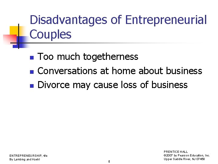 Disadvantages of Entrepreneurial Couples n n n Too much togetherness Conversations at home about