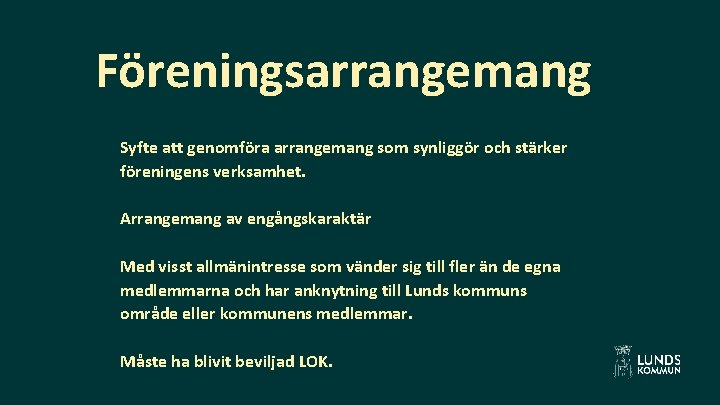 Föreningsarrangemang Syfte att genomföra arrangemang som synliggör och stärker föreningens verksamhet. Arrangemang av engångskaraktär