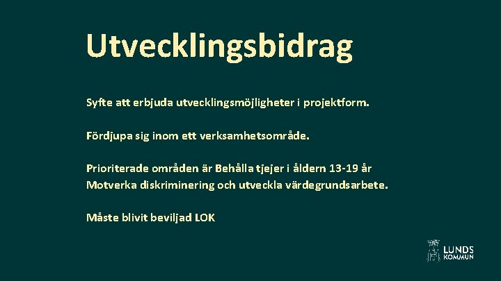 Utvecklingsbidrag Syfte att erbjuda utvecklingsmöjligheter i projektform. Fördjupa sig inom ett verksamhetsområde. Prioriterade områden