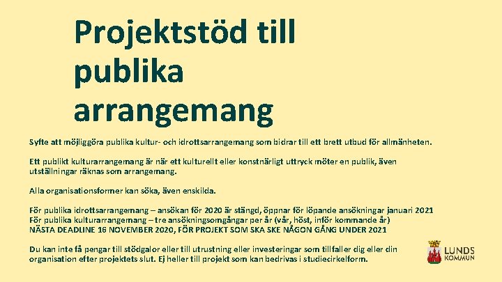 Projektstöd till publika arrangemang Syfte att möjliggöra publika kultur- och idrottsarrangemang som bidrar till