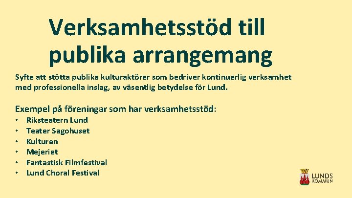 Verksamhetsstöd till publika arrangemang Syfte att stötta publika kulturaktörer som bedriver kontinuerlig verksamhet med