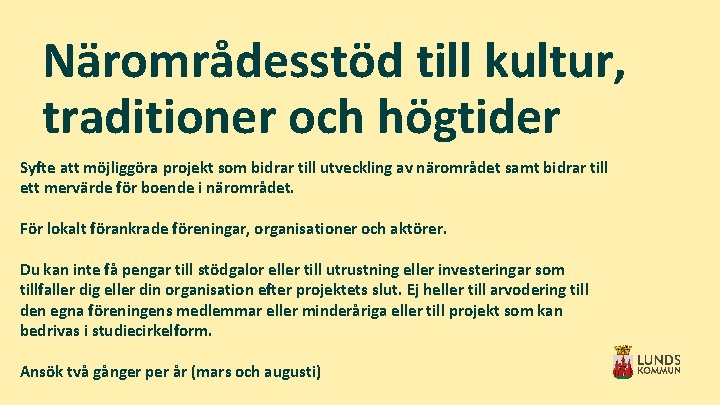 Närområdesstöd till kultur, traditioner och högtider Syfte att möjliggöra projekt som bidrar till utveckling