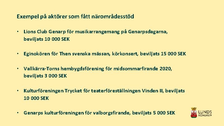 Exempel på aktörer som fått närområdesstöd • Lions Club Genarp för musikarrangemang på Genarpsdagarna,