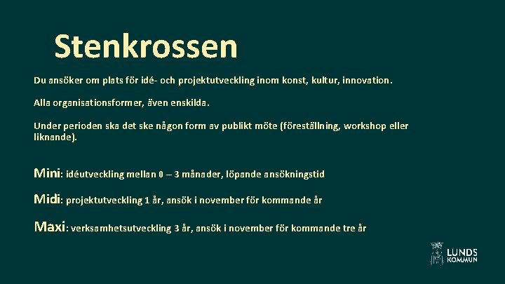 Stenkrossen Du ansöker om plats för idé- och projektutveckling inom konst, kultur, innovation. Alla