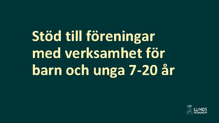 Stöd till föreningar med verksamhet för barn och unga 7 -20 år 