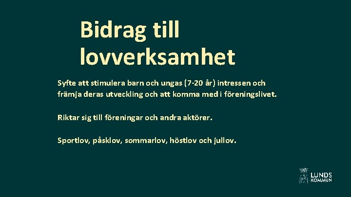 Bidrag till lovverksamhet Syfte att stimulera barn och ungas (7 -20 år) intressen och
