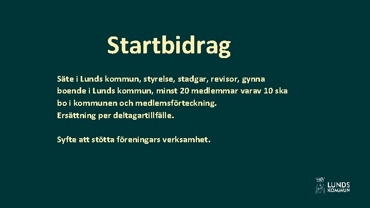 Startbidrag Säte i Lunds kommun, styrelse, stadgar, revisor, gynna boende i Lunds kommun, minst
